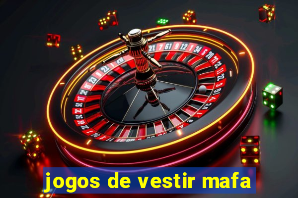 jogos de vestir mafa